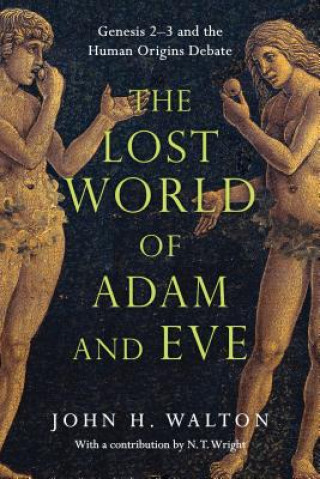 Kniha Lost World of Adam and Eve - Genesis 2-3 and the Human Origins Debate John H Walton