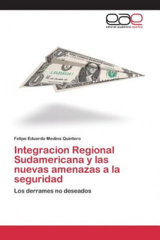 Książka Integracion Regional Sudamericana y las nuevas amenazas a la seguridad Medina Quintero Felipe Eduardo