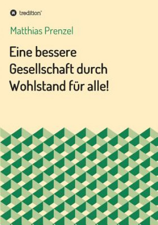 Könyv Eine bessere Gesellschaft durch Wohlstand fur alle! Matthias Prenzel