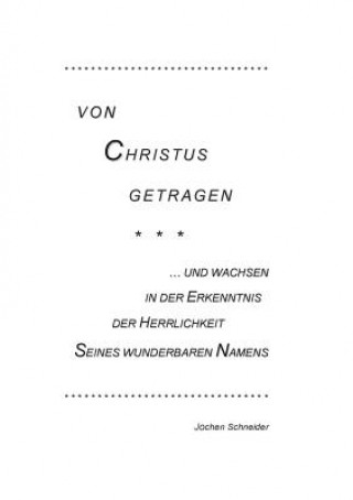 Buch Von Christus getragen, und wachsen in der Herrlichkeit Seines wunderbaren Namens Jochen Schneider