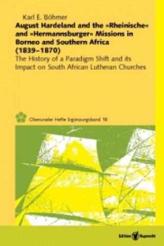 Könyv August Hardeland and the "Rheinische" and "Hermannsburger" Missions in Borneo and Southern Africa (1839-1870) Karl E. Böhmer