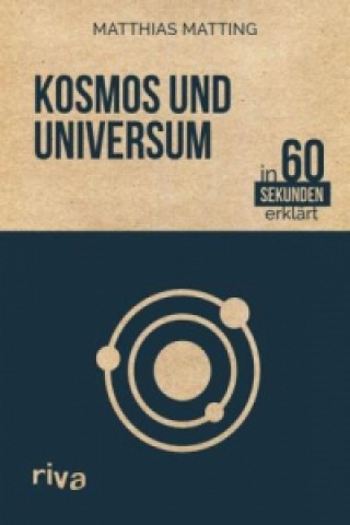 Kniha Kosmos und Universum in 60 Sekunden erklärt Matthias Matting