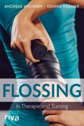 Книга Flossing in Therapie und Training Andreas Ahlhorn