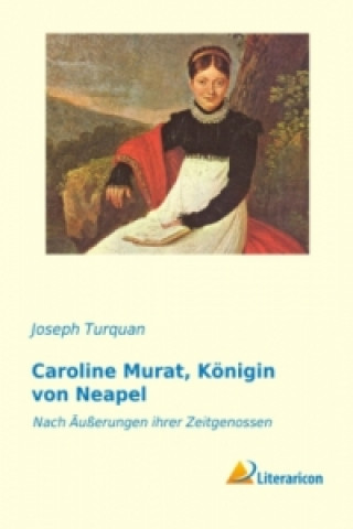 Carte Caroline Murat, Königin von Neapel Joseph Turquan