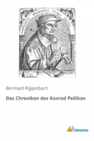 Carte Das Chronikon des Konrad Pellikan Bernhard Riggenbach