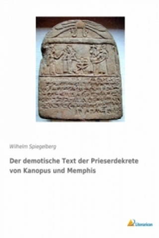 Kniha Der demotische Text der Prieserdekrete von Kanopus und Memphis Wilhelm Spiegelberg