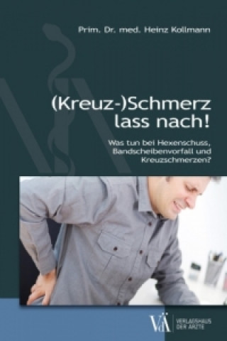 Kniha (Kreuz-)Schmerz lass nach! Heinz Kollmann