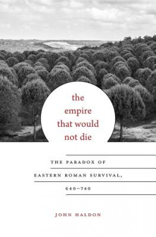 Kniha Empire That Would Not Die John Haldon