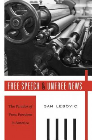 Kniha Free Speech and Unfree News Sam Lebovic