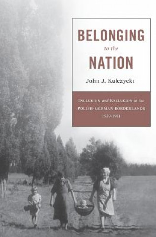 Kniha Belonging to the Nation John J. Kulczycki