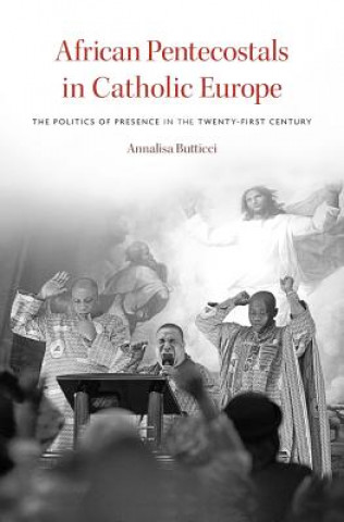 Kniha African Pentecostals in Catholic Europe Annalisa Butticci