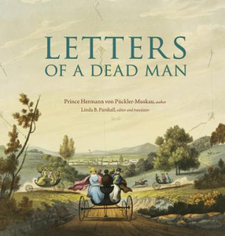 Kniha Letters of a Dead Man Prince Hermann von Pückler-Muskau