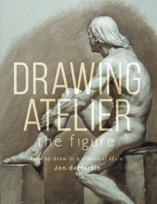 Könyv Drawing Atelier - The Figure Jon deMartin