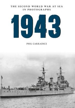 Kniha 1943 The Second World War at Sea in Photographs Phil Carradice