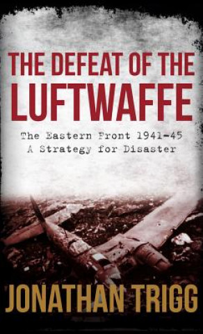 Könyv Defeat of the Luftwaffe Jonathan Trigg