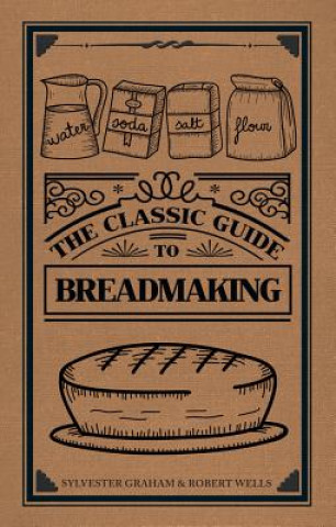 Knjiga Classic Guide to Breadmaking Sylvester Graham