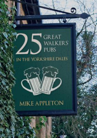 Knjiga 25 Great Walkers' Pubs in the Yorkshire Dales Mike Appleton