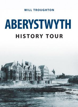 Knjiga Aberystwyth History Tour Will Troughton