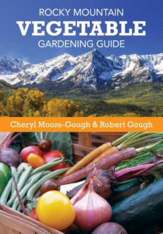 Könyv Rocky Mountain Vegetable Gardening Guide Cheryl Moore-Gough