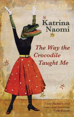 Könyv Way the Crocodile Taught Me Katrina Naomi