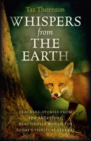 Книга Whispers from the Earth - Teaching stories from the ancestors, beautifully woven for today`s spiritual seekers Taz Thornton
