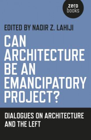 Książka Can Architecture be an Emancipatory Project? Nadir Z Lahiji