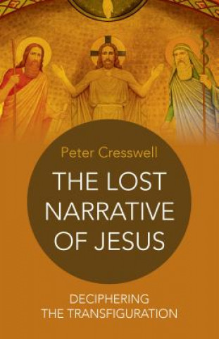 Könyv Lost Narrative of Jesus Peter Cresswell