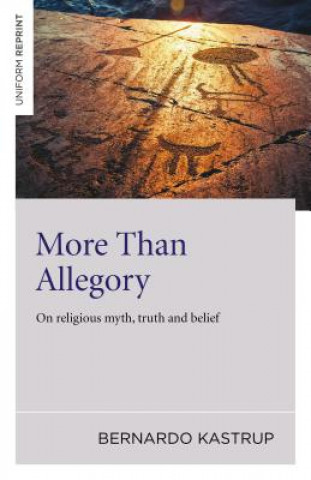 Kniha More Than Allegory - On religious myth, truth and belief Bernardo Kastrup