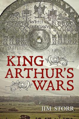 Carte King Arthur's Wars Jim Storr