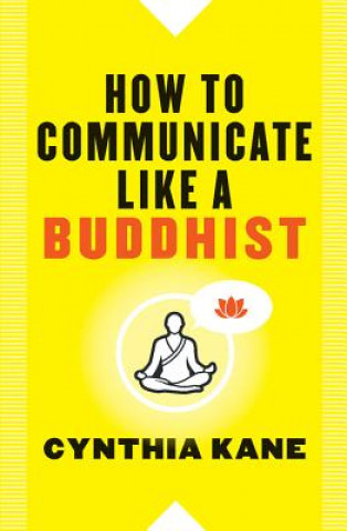 Könyv How to Communicate Like a Buddhist Cynthia Kane