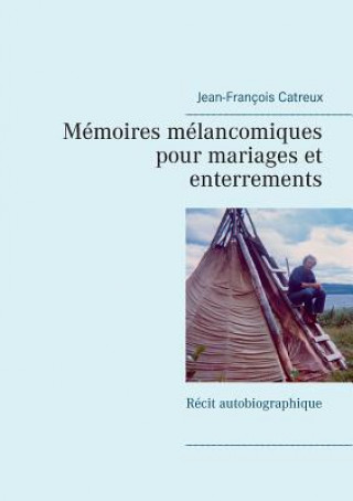 Könyv Memoires melancomiques pour mariages et enterrements Jean-Francois Catreux