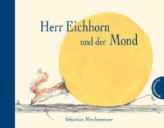 Kniha Herr Eichhorn und der Mond Sebastian Meschenmoser