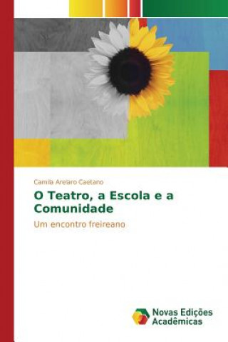 Kniha O Teatro, a Escola e a Comunidade Arelaro Caetano Camila