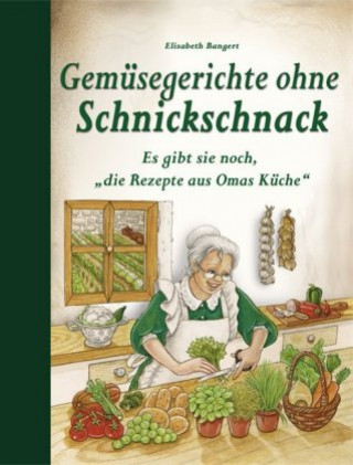 Книга Gemüsegerichte ohne Schnickschnack Elisabeth Bangert