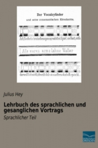 Könyv Lehrbuch des sprachlichen und gesanglichen Vortrags Julius Hey