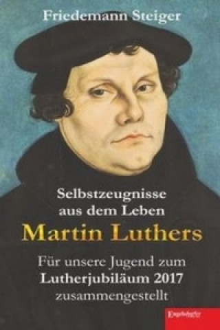 Kniha Selbstzeugnisse aus dem Leben Martin Luthers Friedemann Steiger