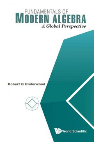 Carte Fundamentals Of Modern Algebra: A Global Perspective Robert G. Underwood