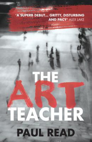 Carte Art Teacher: Shocking. Page-Turning. Crime Thriller Paul Read