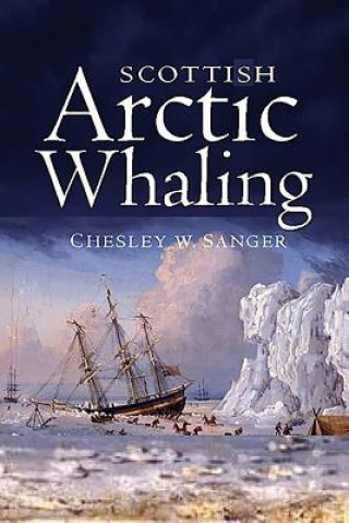 Livre Scottish Arctic Whaling Chelsey W. Sanger