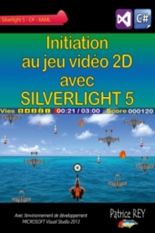 Könyv Initiation au jeu video 2D avec SILVERLIGHT 5 Patrice Rey