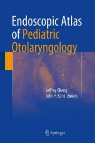 Kniha Endoscopic Atlas of Pediatric Otolaryngology Jeffrey Cheng