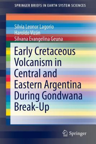 Książka Early Cretaceous Volcanism in Central and Eastern Argentina During Gondwana Break-Up Silvia Leonor Lagorio