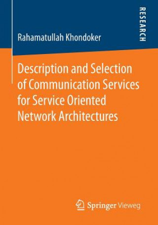 Kniha Description and Selection of Communication Services for Service Oriented Network Architectures Rahamatullah Khondoker