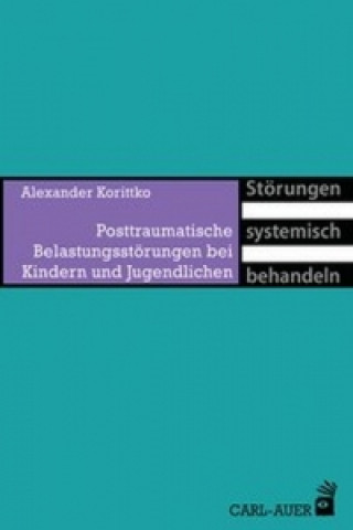 Kniha Posttraumatische Belastungsstörungen bei Kindern und Jugendlichen Alexander Korittko