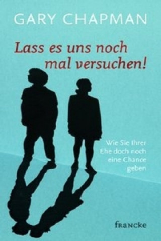 Kniha Lass es uns noch mal versuchen! Gary Chapman