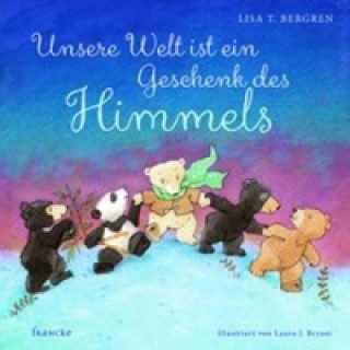 Könyv Unsere Welt ist ein Geschenk des Himmels Lisa T. Bergren