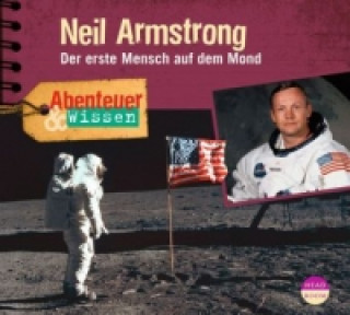 Audio Abenteuer & Wissen: Neil Armstrong, Audio-CD Viviane Koppelmann