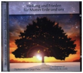 Audio  Heilung und Frieden für Mutter Erde und uns, 1 Audio-CD Georg Huber