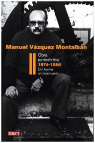 Книга Obra periodística II: Del humor al desencanto. Tl.2 MANUEL VAZQUEZ MONTALBAN