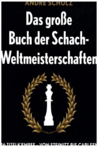 Kniha Das große Buch der Schach-Weltmeisterschaften Andre Schulz
